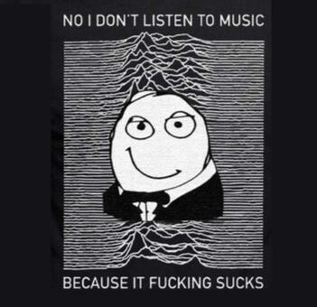Printed shirt that reads, no i don't listen to music because it fucking sucks. it has a smug ragecomic face and a wavy backgroun